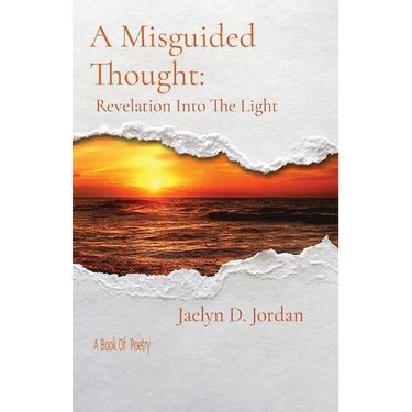A Misguided Thought: Revelation into the Light: A Book of poetry