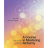 A Course in Mastering Alchemy: Tools to Shift, Transform and Ascend