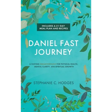 Daniel Fast Journey: A Fasting Breakthrough for Physical Health, Mental Clarity, and Spiritual Growth