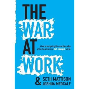 The War At Work: A Tale of Navigating the Unwritten Rules of the Hierarchy in a Half Changed World.