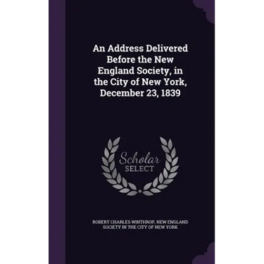An Address Delivered Before the New England Society, in the City of New York, December 23, 1839