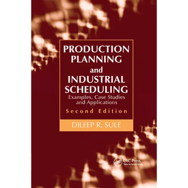 Production Planning and Industrial Scheduling: Examples, Case Studies and Applications, Second Edition