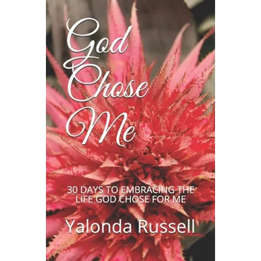 God Chose Me: 30 Days to Embracing the Life God Chose for Me
