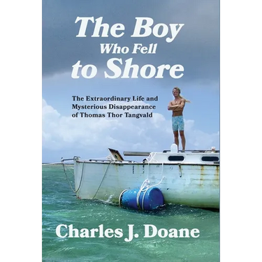 The Boy Who Fell to Shore: The Extraordinary Life and Mysterious Disappearance of Thomas Thor Tangvald