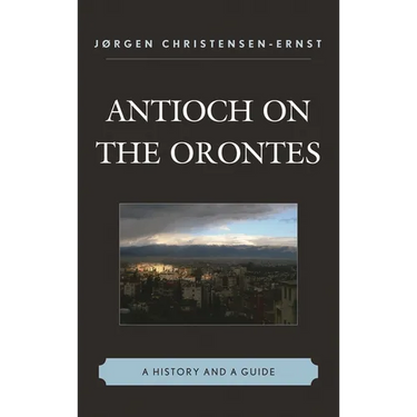 Antioch on the Orontes: A History and a Guide