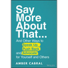 Say More about That: ...and Other Ways to Speak Up, Push Back, and Advocate for Yourself and Others