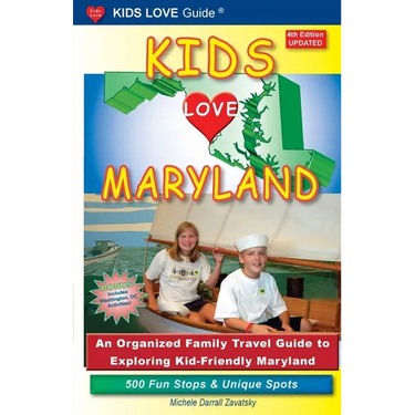 KIDS LOVE MARYLAND, 4th Edition: An Organized Family Travel Guide to Exploring Kid-Friendly Maryland