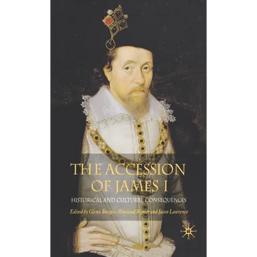 The Accession of James I: Historical and Cultural Consequences