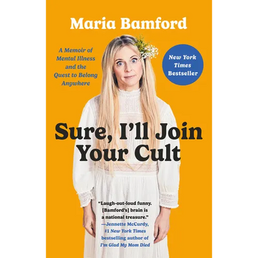 Sure, I'll Join Your Cult: A Memoir of Mental Illness and the Quest to Belong Anywhere