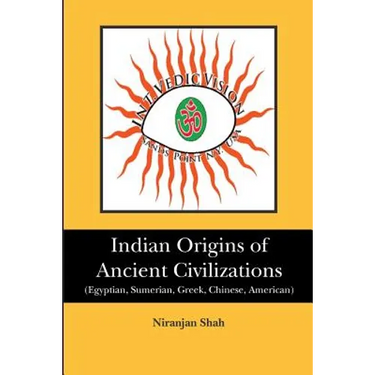 Indian Origins of Ancient Civilizations: (Egyptian, Sumerian, Greek, Chinese, American)