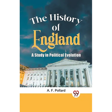 The History of England a Study in Political Evolution