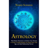 Astrology: Make Better Decisions to Achieve Your Dreams (A Guide to Understanding Your Birth Chart, Star Sign, and Ideal Relationship Partner)
