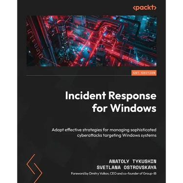 Incident Response for Windows: Adapt effective strategies for managing sophisticated cyberattacks targeting Windows systems