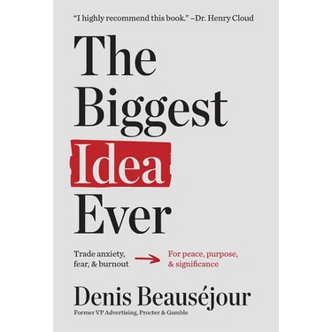 The Biggest Idea Ever: Trade anxiety fear and burnout for peace purpose and significance.