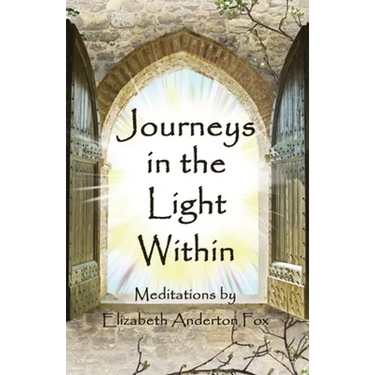 Journeys in the Light Within: Meditations by Elizabeth Anderton Fox