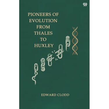 Pioneers Of Evolution From Thales To Huxley