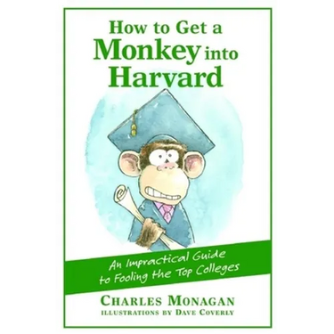 How to Get a Monkey Into Harvard: The Impractical Guide to Fooling the Top Colleges