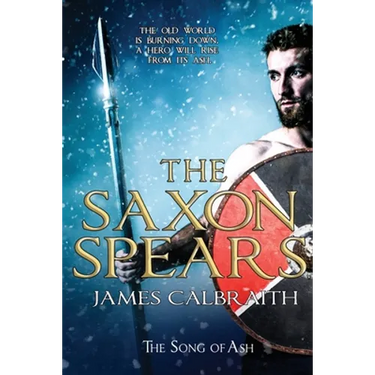 The Saxon Spears: an epic of the Dark Age