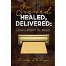 Signed, HEALED, DELIVERED: : Love Letters To Jesus