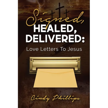 Signed, HEALED, DELIVERED: : Love Letters To Jesus