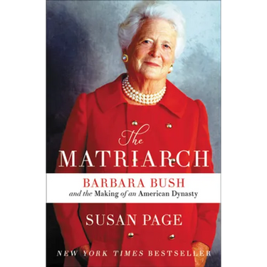 The Matriarch: Barbara Bush and the Making of an American Dynasty