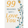99 Reasons Why I Love You: Romantic Gift for Her, 99 Love Filled Pages with Room to Write in.