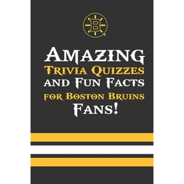 Amazing Trivia Quizzes and Fun Facts for Boston Bruins Fans!: Trivia Book About Boston Bruins