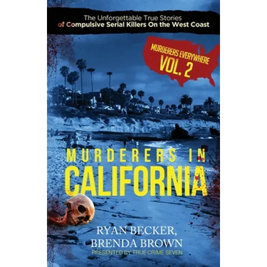 Murderers In California: The Unforgettable True Stories of Compulsive Serial Killers On the West Coast