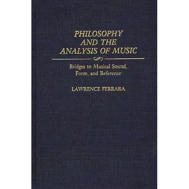Philosophy and the Analysis of Music: Bridges to Musical Sound, Form, and Reference