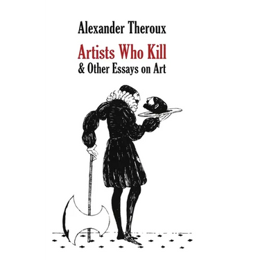 Artists Who Kill & Other Essays on Art