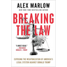 Breaking the Law: Exposing the Weaponization of America's Legal System Against Donald Trump