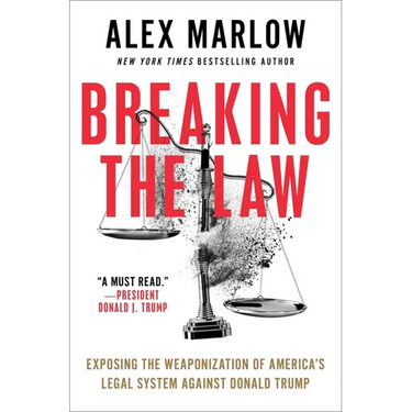 Breaking the Law: Exposing the Weaponization of America's Legal System Against Donald Trump