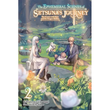 The Ephemeral Scenes of Setsuna's Journey, Vol. 2 (Light Novel): The Former 68th Hero and the Dragon Maiden Volume 2