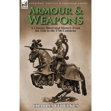 Armour & Weapons: A Concise Illustrated History from the 11th to the 17th Centuries