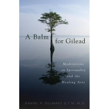 A Balm for Gilead: Meditations on Spirituality and the Healing Arts