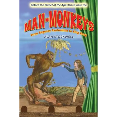 Man-Monkeys: From Regency Pantomime to King Kong