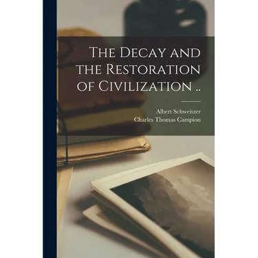 The Decay and the Restoration of Civilization ..