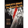 Charlotte Bronte, You Ruined My Life