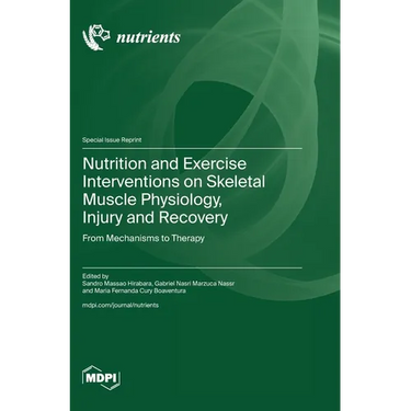 Nutrition and Exercise Interventions on Skeletal Muscle Physiology, Injury and Recovery: From Mechanisms to Therapy