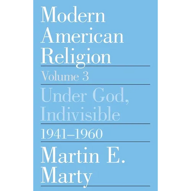 Modern American Religion, Volume 3: Under God, Indivisible, 1941-1960