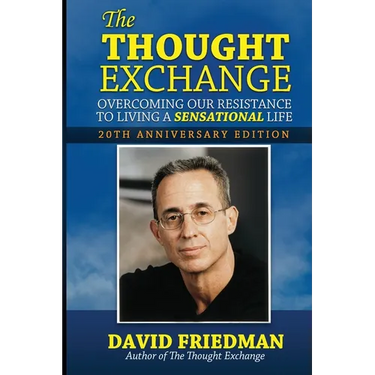 The Thought Exchange: Overcoming Our Resistance To Living A Sensational Life - 20th Anniversary Edition