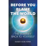 Before You Blame the World: The Journey Back to Yourself