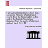 Famous historical scenes from three centuries. Pictures of celebrated events from the Reformation to the end of the French Revolution. Selected from t