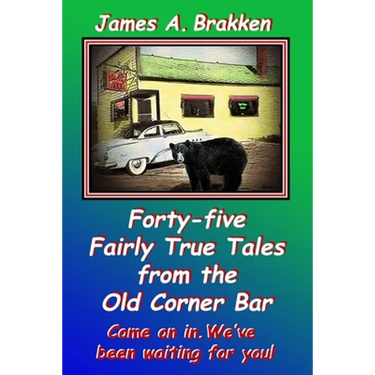 Forty-five Fairly True Tales from the Old Corner Bar
