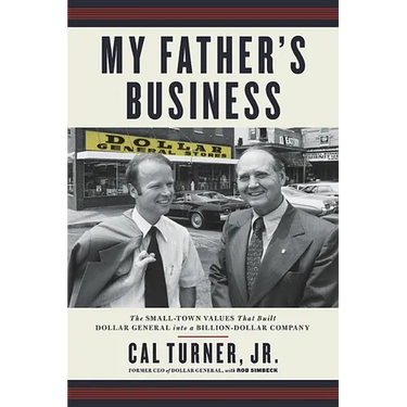 My Father's Business: The Small-Town Values That Built Dollar General Into a Billion-Dollar Company