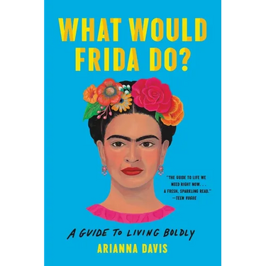 What Would Frida Do?: A Guide to Living Boldly