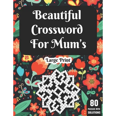 Beautiful Crossword For Mum's: Wonderful Crossword Game Book For Adults Mums And Senior Women With 80 Large Print Puzzles And Solutions