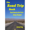 The Road Trip Book: Travel America Like You've Always Dreamed