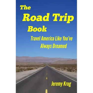 The Road Trip Book: Travel America Like You've Always Dreamed