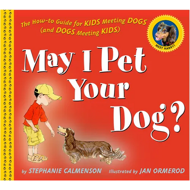 May I Pet Your Dog?: The How-To Guide for Kids Meeting Dogs (and Dogs Meeting Kids)